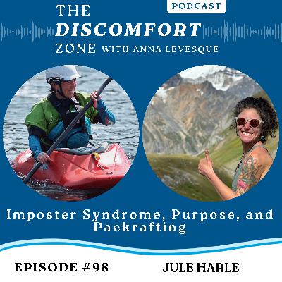 Ep #98 Imposter Syndrome, Purpose, and Packrafting with Jule Harle Ep #98 Imposter Syndrome, Purpose, and Packrafting with Jule Harle
