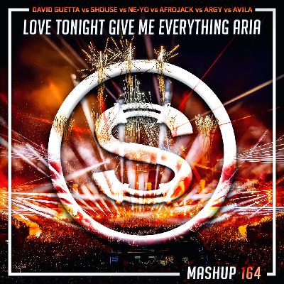 Episode 164: David Guetta vs Shouse vs NeYo vs Afrojack vs Argy vs Avila - Love Tonight Give Me Everything Aria (SYLVA mashup)