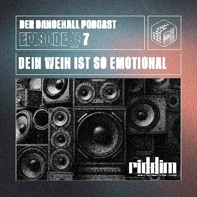 #07 Der Dancehall Podcast - DEIN WEIN IST SO EMOTIONAL