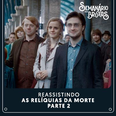 #62: Reassistindo Harry Potter e as Relíquias da Morte - Parte 2 #62: Reassistindo Harry Potter e as Relíquias da Morte - Parte 2