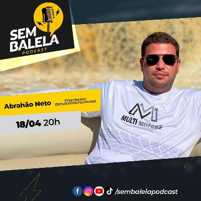Sem Balela Podcast #57 - Abrahão Neto Sem Balela Podcast #57 - Abrahão Neto