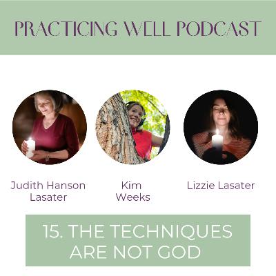 15. The techniques are not God, with Judith and Lizzie Lasater