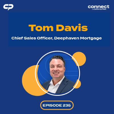 Connect with Tom Davis, Chief Sales Officer, Deephaven Mortgage | Episode 235 Connect with Tom Davis, Chief Sales Officer, Deephaven Mortgage | Episode 235