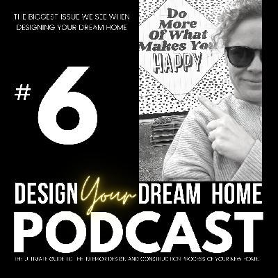 The Biggest Issue We See When Designing Your Dream Home The Biggest Issue We See When Designing Your Dream Home