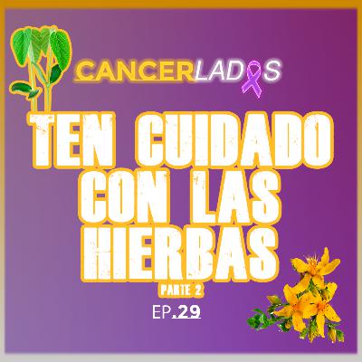 Interacción de Hierbas con la Quimioterapia Parte 2 - Cancerlados Ep.29