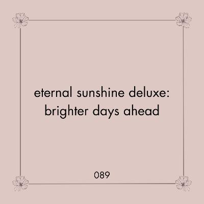 089. eternal sunshine deluxe: brighter days ahead | Fue como un sueño