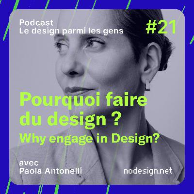 #21 Pourquoi faire du design ? Avec Paola Antonelli (English)