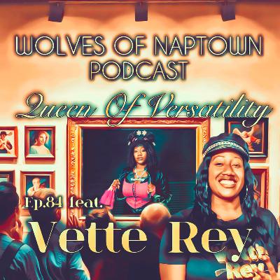 Ep. 084 - Queen Of Versatility (feat. Vette Rey)