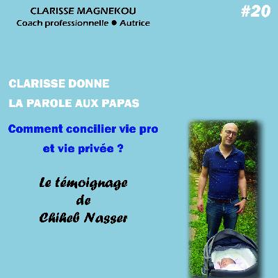 Clarisse donne la parole aux papas. Comment concilier vie pro et vie privée? Le témoignage de Chiheb Nasser Clarisse donne la parole aux papas. Comment concilier vie pro et vie privée? Le témoignage de Chiheb Nasser