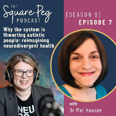 112 [S9 E7] Why the system is thwarting autistic people: reimagining neurodivergent health - with Dr Mel Houser