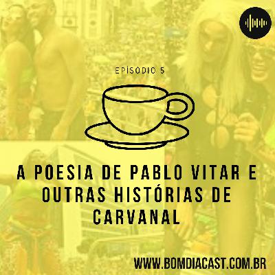 EP 5: A poesia de Pablo Vitar e outras histórias de Carnaval