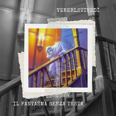 VeneRLSTINEdì - Piccoli Brividi 37: Il fantasma senza testa VeneRLSTINEdì - Piccoli Brividi 37: Il fantasma senza testa