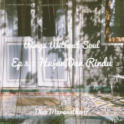 Ep 3 : Hujan Dan Rindu