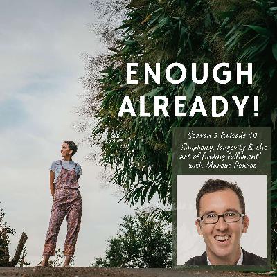 S2 Ep 10: Simplicity, longevity and the art of finding fulfilment with Marcus Pearce S2 Ep 10: Simplicity, longevity and the art of finding fulfilment with Marcus Pearce