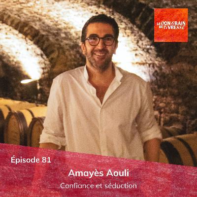 Épisode 81 : Amayès Aouli, confiance et séduction Épisode 81 : Amayès Aouli, confiance et séduction