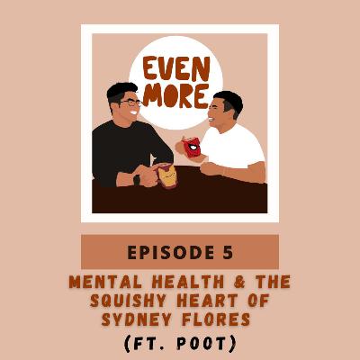 S1E5: Mental Health & the Squishy Heart of Sydney Flores (ft. Poot)