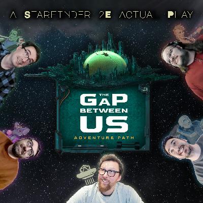 The Gap Between Us | A Starfinder 2e Actual Play Spherecast