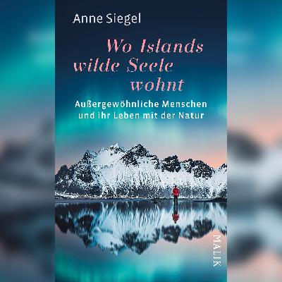 Wilde Schönheit und extreme Naturgewalten - Anne Siegel über Island