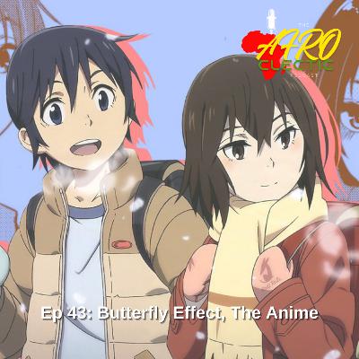 Ep 43: Butterfly Effect, The Anime Ep 43: Butterfly Effect, The Anime