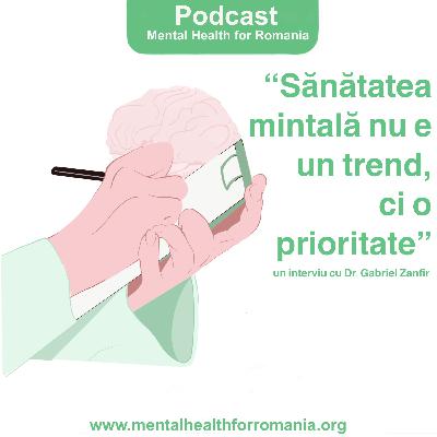Sanatatea mintala nu e un trend, ci o prioritate - Dr. Gabriel Zanfir