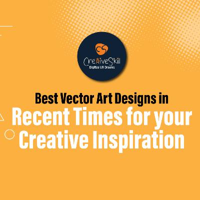 Best Vector Art Designs In Recent Times For Your Creative Inspiration by Cre8iveSkill