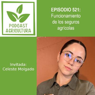 521 Funcionamiento de los seguros agrícolas con Celeste Molgado