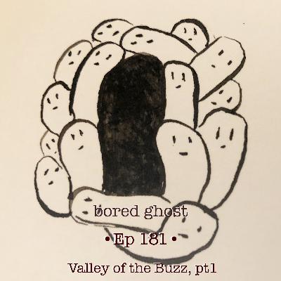 Ep181: Valley of the Buzz, pt 1