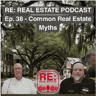 Ep. 38 - Common Real Estate Myths Ep. 38 - Common Real Estate Myths