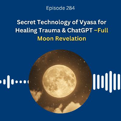 Secret Technology of Vyasa for Healing Trauma & ChatGPT –Full Moon Revelation - Dr. Pillai Secret Technology of Vyasa for Healing Trauma & ChatGPT –Full Moon Revelation - Dr. Pillai