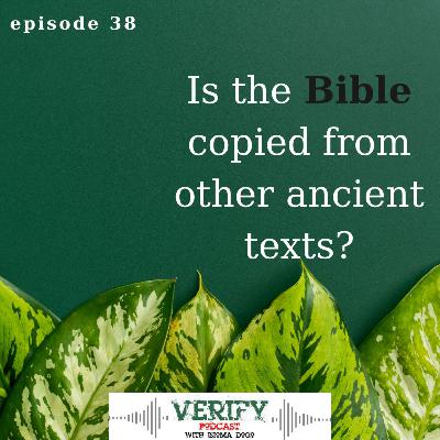 38. IS THE BIBLE COPIED FROM OTHER ANCIENT TEXTS?