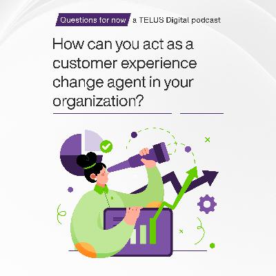 How can you act as a customer experience change agent in your organization? (feat. Blake Morgan and Lori Branton)