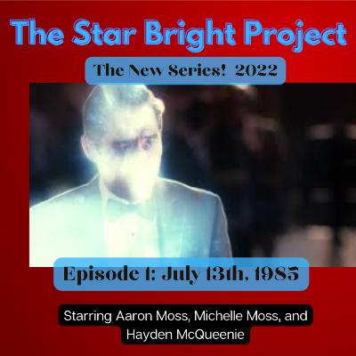 The Star Bright Project 2022 - Season 1, Episode 1: July 13th, 1985