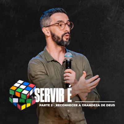 Servir é______ Reconhecer a grandeza de Deus