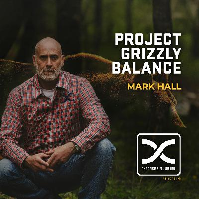 Episode 597 - Mark Hall || Project Grizzly Balance