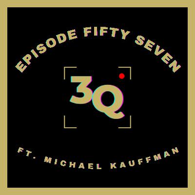 3Q Episode Fifty Seven: Michael Kauffman