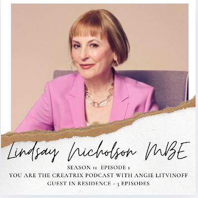 YOU ARE THE CREATRIX PODCAST - With Host Angie Litvinoff and Guest Lindsey Nicholson 1 of 3 - SEASON 11