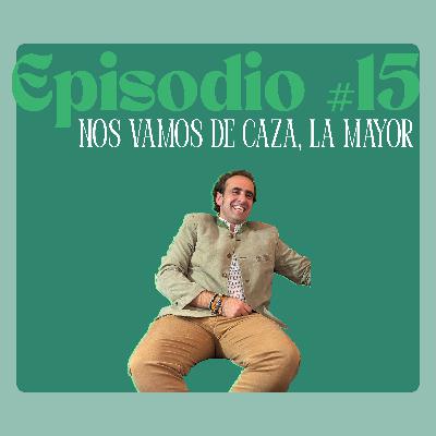 Episodio #15. Nos vamos de caza, la mayor