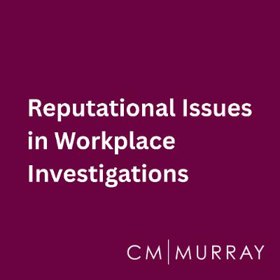 Reputational Issues in Workplace Investigations - Investigations Podcast