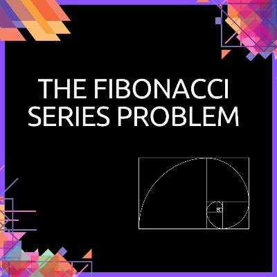 Learn Algorithms - The Fibonacci Series Problem ☕
