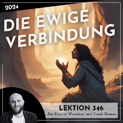Lektion 346 – Die ewige Verbindung – Ein Kurs in Wundern mit Frank Hamm