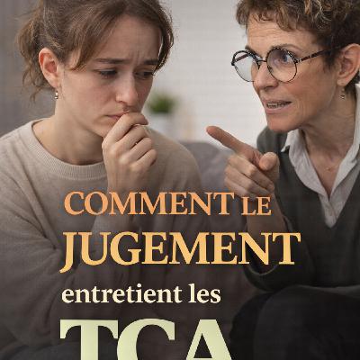 Comment le jugement entretient les TCA Comment le jugement entretient les TCA