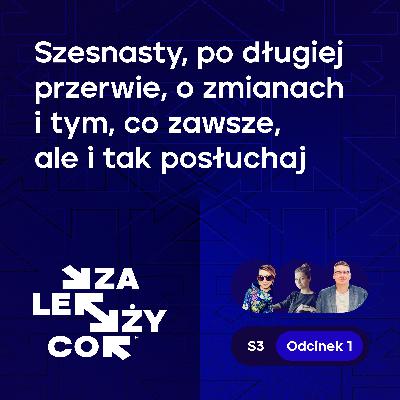 Szesnasty, po długiej przerwie, o zmianach i tym, co zawsze, ale i tak posłuchaj