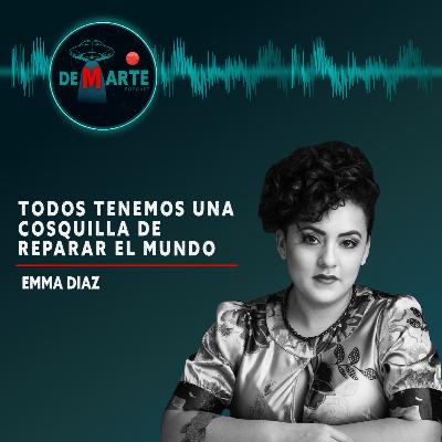 03 | TODOS TENEMOS UNA COSQUILLA DE REPARAR EL MUNDO | EMMA DÍAZ