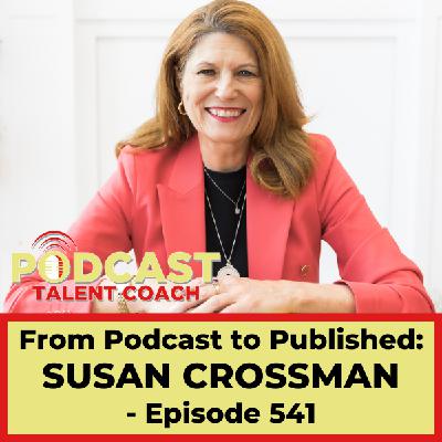 From Podcast to Published - Boosting Your Influence with Susan Crossman – PTC 541