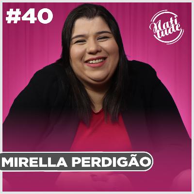 QUANDO VOCÊ TEM UM SONHO, VOCÊ ENFRENTA AS BATALHAS! | MIRELLA PERDIGÃO - NATITUDE #40
