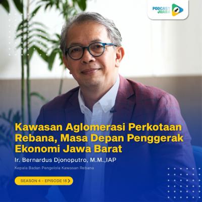 S4E18 - Kawasan Aglomerasi Perkotaan Rebana, Masa Depan Penggerak Ekonomi Jawa Barat