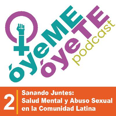 Sanando Juntes: Salud Mental y Abuso Sexual en la Comunidad Latina