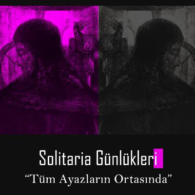 Solitaria Günlükleri #0 "Tüm Ayazların Ortasında" Solitaria Günlükleri #0 "Tüm Ayazların Ortasında"