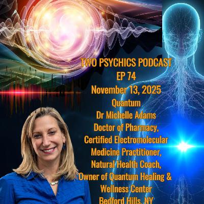 Two Psychics Ep 74 Quantum Healing & Dr Michelle Adams Certified Electromolecular Practitioner Two Psychics Ep 74 Quantum Healing & Dr Michelle Adams Certified Electromolecular Practitioner