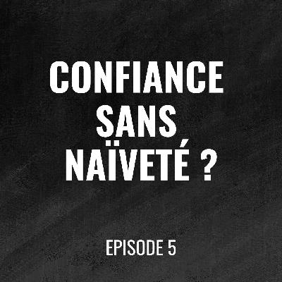 Episode 5 - Créer la confiance au travail : 3 règles pour manager sans naïveté